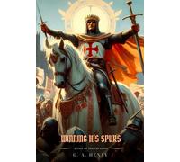 WINNING HIS SPURS: A Tale Of The Crusades : Illustrated Edition