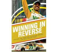 Winning in Reverse: Defying the Odds and Achieving Dreams-The Bill Lester Story