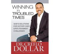 Winning in Troubled Times: God's Solutions for Victory Over Life's Toughest Challenges
