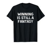 Winning is Still a Fantasy Football Loser Funny T-Shirt