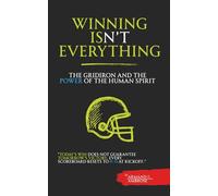 Winning Isn't Everything: The Gridiron Soul and the Human Spirit