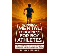 Winning Mental Toughness For Boy Athletes: Essential Training for Mental Strength, Confidence, and High Performance in Boys