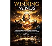 Winning Minds: Understanding Human Nature: Learn how to understand, influence, and inspire people effectively so you can achieve your goals, build ... positive impact in every aspect of life.