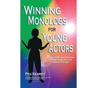 Winning Monologues for Young Actors: 65 Honest-To-Life Characterizations to Delight Young Actors and Audiences of All Ages