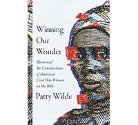 Winning Our Wonder : Rhetorical Re/Constructions of American Civil War Women on the Web