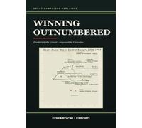 Winning Outnumbered: Frederick the Great's Impossible Victories: Frederick the Great's Impossible Victories (Great Campaigns Explained)