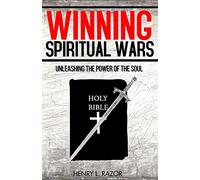 Winning Spiritual Wars: Unleashing the Power of the Soul!