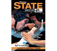 WINNING STATE WRESTLING: The Athlete's Guide To Competing Mentally Tough (4th Edition)