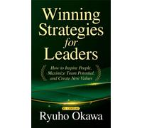 Winning Strategies for Leaders : How to Inspire People, Maximize Team Potential, and Create New Values