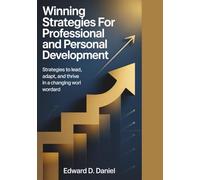 Winning Strategies for Professional and Personal Development: Strategies to Lead, Adapt, and Thrive in a Changing World