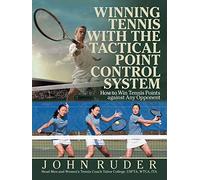 Winning Tennis with the Tactical Point Control System: How to Win Tennis Points against Any Opponent