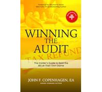 Winning The Audit: The Insider’s Guide to Beat the IRS at Their Own Game
