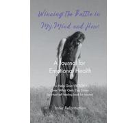 Winning the Battle in My Mind and How: A Journal for Emotional Health (Spiritual Self Healing Book for Trauma): 1 (Inner Reformation Journal)