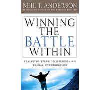 Winning The Battle Within: Realistic Steps to Overcoming Sexual Strongholds