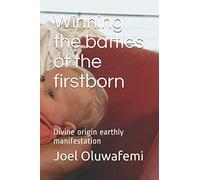 Winning the battles of the firstborn: Divine origin earthly manifestation