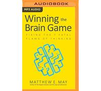 Winning the Brain Game: Fixing the 7 Fatal Flaws of Thinking