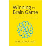 Winning the Brain Game: Fixing the 7 Fatal Flaws of Thinking (BUSINESS BOOKS)