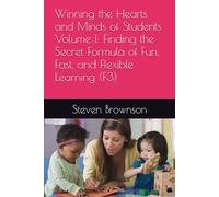 Winning the Hearts and Minds of Students Volume I: Finding the Secret Formula of Fun, Fast, and Flexible Learning (F3) (Winning Hearts and Minds of K12 Students)
