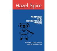Winning the Homophone Wars: A Pocket Guide for the Age of Autocorrect