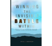 Winning the Invisible Battle within: Biblical Principles for Defeating Temptation, Renewing the Mind, and Walking in Holiness