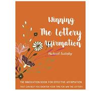 Winning The Lottery Affirmation: The innovation book for effective affirmation that can help you shorten your time for winning the lottery.