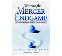 Winning the Merger Endgame: A Playbook for Profiting From Industry Consolidation: A Playbook for Profiting From Industry Consolidation (MGMT & LEADERSHIP)