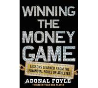 Winning the Money Game: Lessons Learned from the Financial Fouls of Pro Athletes: Lessons Learned from the Financial Fouls of Athletes