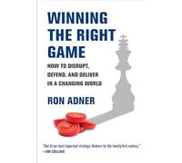 Winning the Right Game: How to Disrupt, Defend, and Deliver in a Changing World (Management on the Cutting Edge)