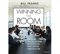 Winning The Room: Creating and Delivering an Effective Data-Driven Presentation