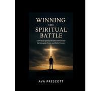 Winning The Spiritual Battle: A 365-Day Spiritual Warfare Devotional for Strength, Prayer, and Daily Victory