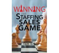 Winning the Staffing Sales Game: The Definitive Game Plan for Sales Success in the Staffing Industry
