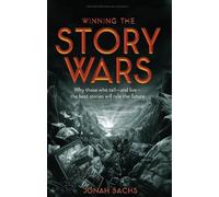 Winning the Story Wars: Why Those Who Tell (and Live) the Best Stories Will Rule the Future