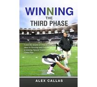 Winning The Third Phase: Learn the details of what it takes to Develop and Execute a winning Special Teams Game Plan
