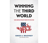 Winning the Third World: Sino-American Rivalry During the Cold War (The New Cold War History)