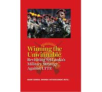 Winning the Unwinnable:: Revisiting Sri Lanka Military Strategy Against Liberation Tigers of Tamil Eelam