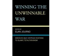 Winning the Unwinnable War: America's Self-Crippled Response to Islamic Totalitarianism