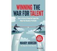 Winning the War for Talent: How to Attract and Keep the People Who Make Your Business Profitable