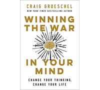 Winning the War in Your Mind : Change Your Thinking, Change Your Life