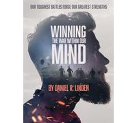 Winning the War Within Our Mind: Our Toughest Battles Forge Our Greatest Strengths