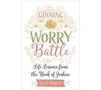 Winning the Worry Battle: Life Lessons from the Book of Joshua