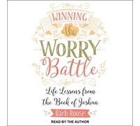 Winning the Worry Battle: Life Lessons from the Book of Joshua