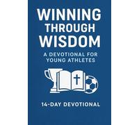 Winning Through Wisdom: A Devotional for Young Athletes