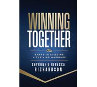 Winning Together: 8 Keys to a Building a Thriving Marriage