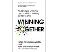 Winning Together: An Olympic-Winning Approach to Building Better Teams
