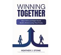 Winning Together: How CEOs and Right Hands Build a Relationship That Works