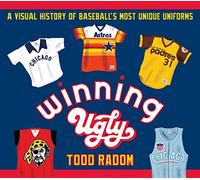 Winning Ugly: A Visual History of Baseball's Most Unique Uniforms