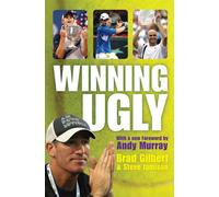 Winning Ugly: Mental Warfare in Tennis - Lessons from a Master by Brad Gilbert (