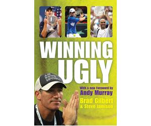 Winning Ugly: Mental Warfare in Tennis - Lessons from a Master by Brad Gilbert (