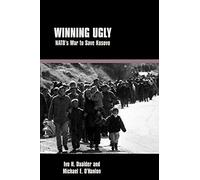 Winning Ugly: NATO's War to Save Kosovo