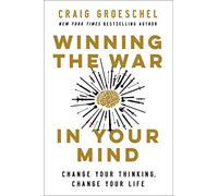 Winning the War in Your Mind : Change Your Thinking, Change Your Life